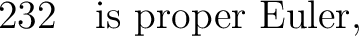 $\displaystyle 232 \quad\hbox{is proper Euler}, $