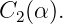 C  (α).
  2
