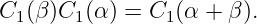 C1 (β)C1(α ) = C1(α + β ).
