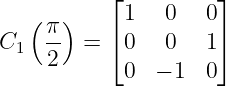            ⌊         ⌋
   ( π)     1   0   0
C1   2  =  ⌈0   0   1⌉
            0  − 1  0
