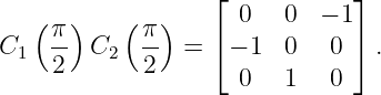                  ⌊  0   0  − 1 ⌋
   ( π)    (π-)   ⌈            ⌉
C1   2  C2   2  =   − 1  0   0  .
                     0   1   0
