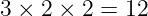 3 × 2 × 2 = 12
