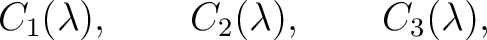$\displaystyle C_1(\lambda),\qquad C_2(\lambda),\qquad C_3(\lambda), $