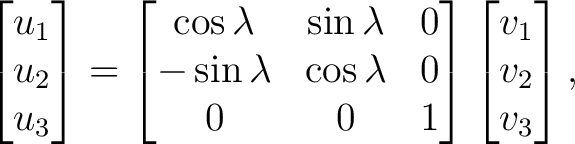 $\displaystyle \begin{bmatrix} u_1\\ u_2\\ u_3 \end{bmatrix}= \begin{bmatrix} \c... ...s\lambda&0\ 0&0&1 \end{bmatrix}\begin{bmatrix} v_1\\ v_2\\ v_3 \end{bmatrix},$ $\displaystyle \begin{bmatrix} u_1\\ u_2\\ u_3 \end{bmatrix}= \begin{bmatrix} \c... ...s\lambda&0\ 0&0&1 \end{bmatrix}\begin{bmatrix} v_1\\ v_2\\ v_3 \end{bmatrix},$
