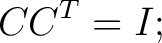 $\displaystyle CC^T=I; $