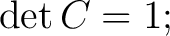 $\displaystyle \det C=1; $