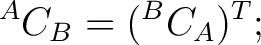 $\displaystyle {}^{A}C_B = ({}^{B}C_A)^T; $