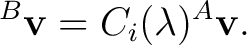 $\displaystyle {}^{B}\mathbf v = C_i(\lambda) {}^{A}\mathbf v.$ $\displaystyle {}^{B}\mathbf v = C_i(\lambda) {}^{A}\mathbf v.$