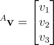 $\displaystyle {}^{A}\mathbf v = \begin{bmatrix} v_1\\ v_2\\ v_3 \end{bmatrix}$