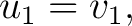$\displaystyle u_1=v_1,$ $\displaystyle u_1=v_1,$