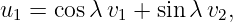 u1 =  cosλ v1 + sin λv2,
