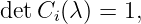 detCi (λ ) = 1,
