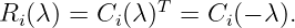              T
Ri(λ) = Ci(λ ) =  Ci(− λ).
