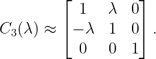         ⌊          ⌋
           1   λ  0
C3(λ) ≈ ⌈ − λ  1  0⌉ .
           0   0  1

