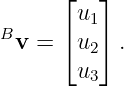      ⌊   ⌋
       u1
Bv = ⌈ u ⌉ .
        2
       u3
