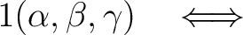 $\displaystyle 1 (\alpha,\beta,\gamma) \quad\Longleftrightarrow$
