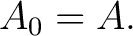 $\displaystyle A_0=A. $