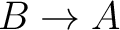$B\rightarrow A$