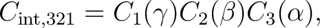 $\displaystyle C_{{\rm int},321} = C_1(\gamma) C_2(\beta) C_3(\alpha),$ $\displaystyle C_{{\rm int},321} = C_1(\gamma) C_2(\beta) C_3(\alpha),$