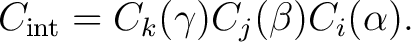 $\displaystyle C_{\rm int} = C_k(\gamma) C_j(\beta) C_i(\alpha).$ $\displaystyle C_{\rm int} = C_k(\gamma) C_j(\beta) C_i(\alpha).$