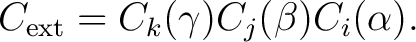 $\displaystyle C_{\rm ext} = C_k(\gamma) C_j(\beta) C_i(\alpha).$ $\displaystyle C_{\rm ext} = C_k(\gamma) C_j(\beta) C_i(\alpha).$