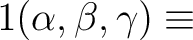 $\displaystyle 1 (\alpha,\beta,\gamma) \equiv$