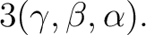 $\displaystyle 3 (\gamma,\beta,\alpha).$