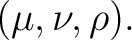 $\displaystyle (\mu,\nu,\rho). $