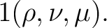 $\displaystyle 1 (\rho,\nu,\mu).$