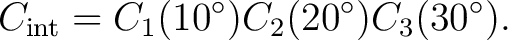 $\displaystyle C_{\rm int} = C_1(10^\circ) C_2(20^\circ) C_3(30^\circ). $