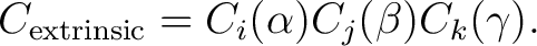 $\displaystyle C_{\rm extrinsic} = C_i(\alpha) C_j(\beta) C_k(\gamma).$