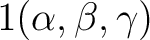 $\displaystyle 1 (\alpha,\beta,\gamma) $