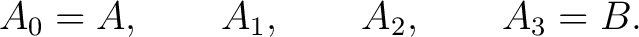 $\displaystyle A_0=A,\qquad A_1,\qquad A_2,\qquad A_3=B. $