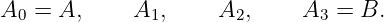 A  =  A,     A ,     A  ,    A  =  B.
  0            1       2       3

