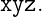 xyz.
