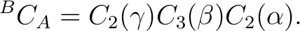 $\displaystyle {}^BC_A = C_2(\gamma)C_3(\beta)C_2(\alpha).$