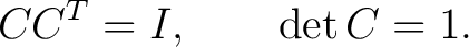 $\displaystyle CC^T=I, \qquad \det C=1.$
