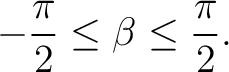 $\displaystyle -\frac{\pi}{2} \leq \beta \leq \frac{\pi}{2}.$