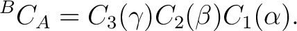$\displaystyle {}^BC_A = C_3(\gamma)C_2(\beta)C_1(\alpha).$