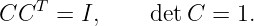CCT   = I,     detC  = 1.
