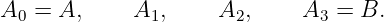 A  =  A,     A ,     A  ,    A  =  B.
  0            1       2       3
