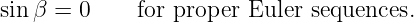 sin β = 0     for proper Euler sequences.
