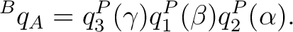 $\displaystyle {}^Bq_A=q_3^P(\gamma)q_1^P(\beta)q_2^P(\alpha).$