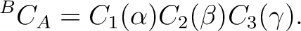 $\displaystyle {}^BC_A=C_1(\alpha)C_2(\beta)C_3(\gamma). $