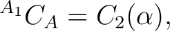 $\displaystyle {}^{A_1}C_A=C_2(\alpha),$