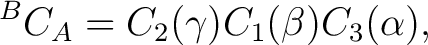 $\displaystyle {}^BC_A=C_2(\gamma)C_1(\beta)C_3(\alpha), $