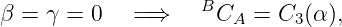 β =  γ = 0   =⇒    BCA  =  C3(α ),

