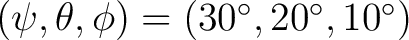 $(\psi,\theta,\phi)=(30^\circ,20^\circ,10^\circ)$