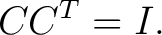 $\displaystyle CC^T=I. $