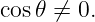 cos𝜃 ⁄= 0.
